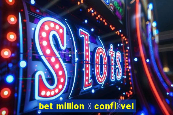 bet million 茅 confi谩vel