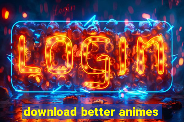 download better animes