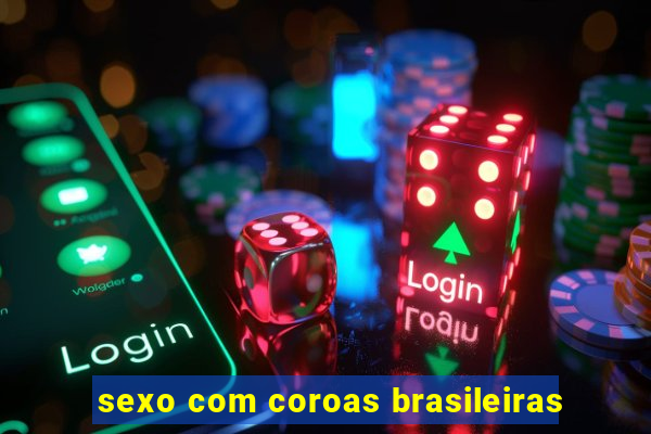 sexo com coroas brasileiras