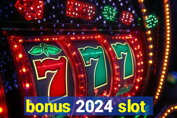 bonus 2024 slot