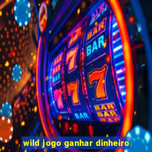 wild jogo ganhar dinheiro