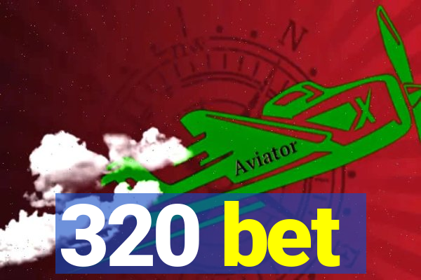 320 bet