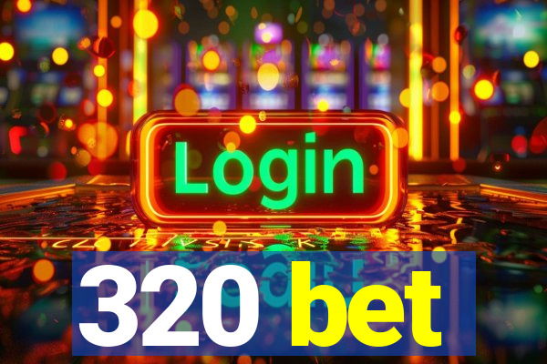 320 bet