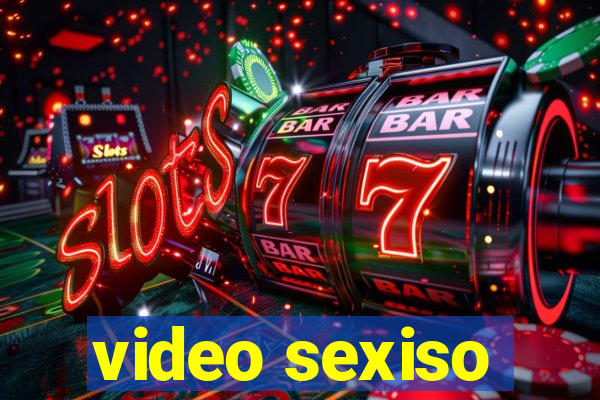 video sexiso