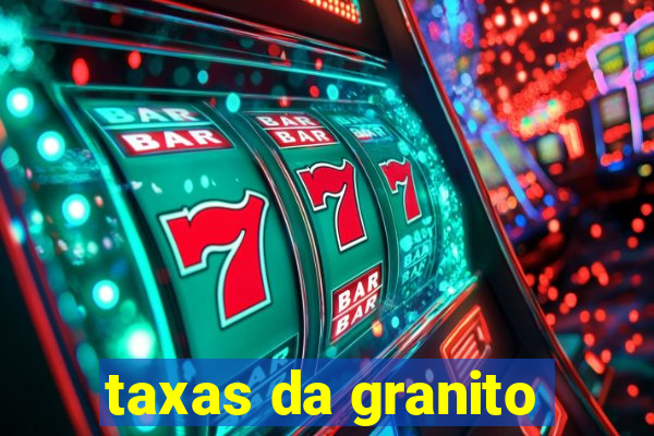 taxas da granito