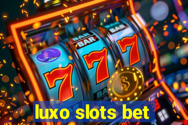 luxo slots bet