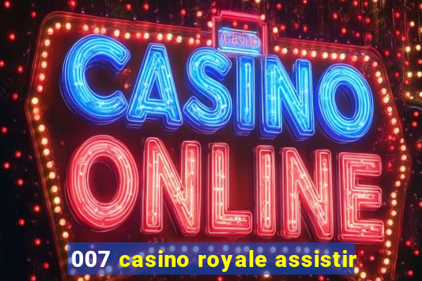 007 casino royale assistir