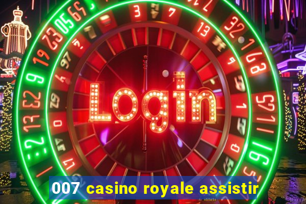 007 casino royale assistir