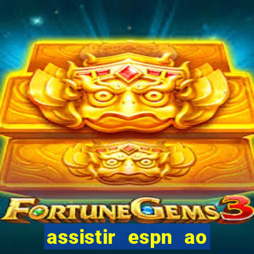 assistir espn ao vivo multicanais