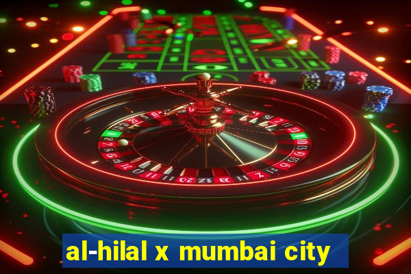 al-hilal x mumbai city