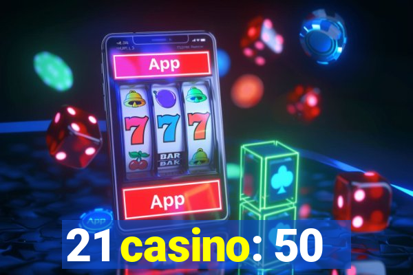 21 casino: 50