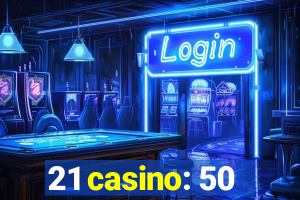 21 casino: 50