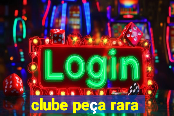 clube peça rara