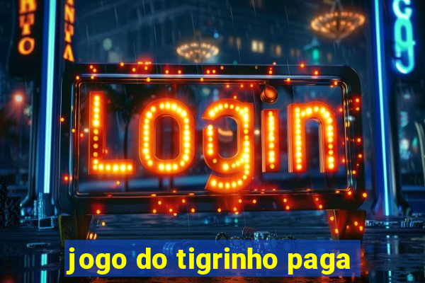 jogo do tigrinho paga