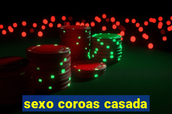 sexo coroas casada