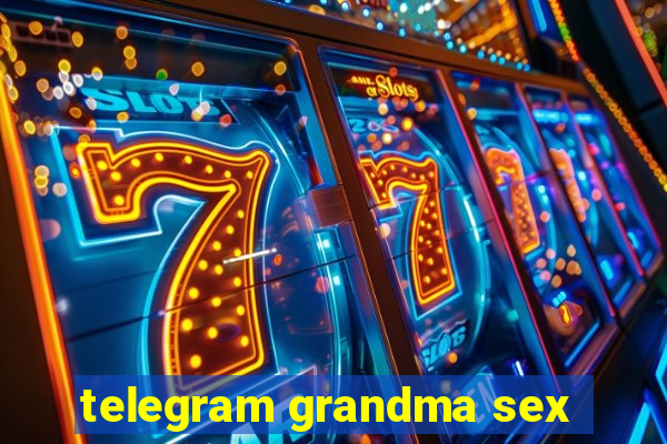 telegram grandma sex