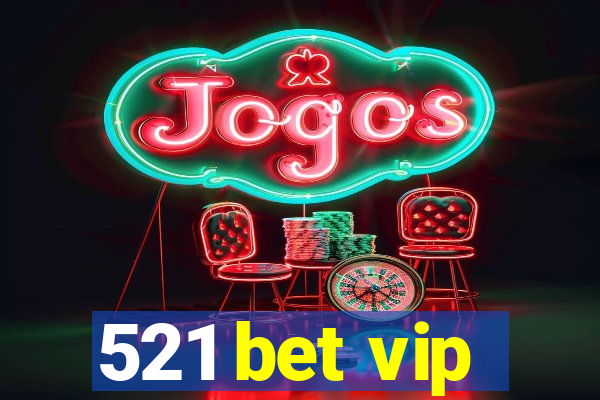 521 bet vip