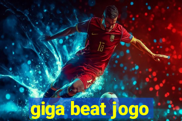 giga beat jogo