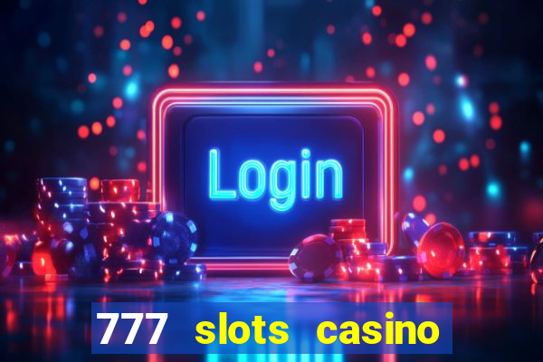 777 slots casino real money