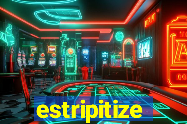 estripitize