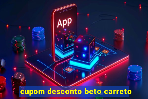 cupom desconto beto carreto