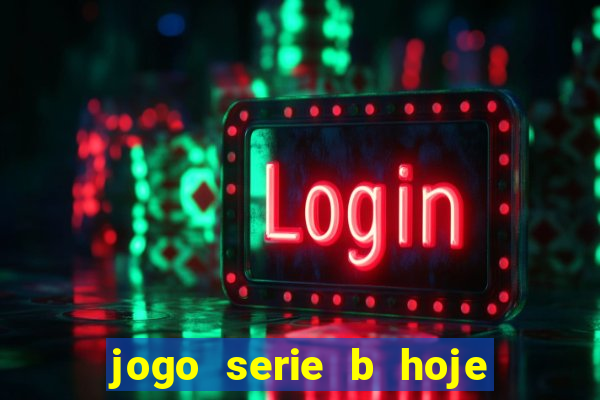 jogo serie b hoje ao vivo