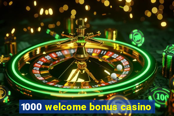 1000 welcome bonus casino