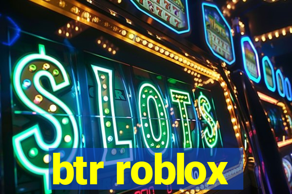 btr roblox