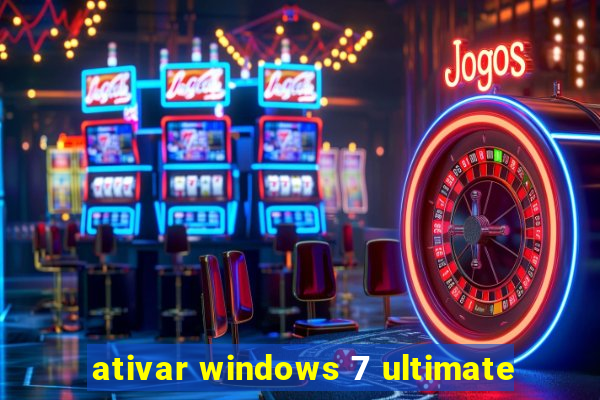 ativar windows 7 ultimate