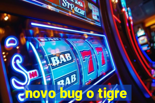 novo bug o tigre