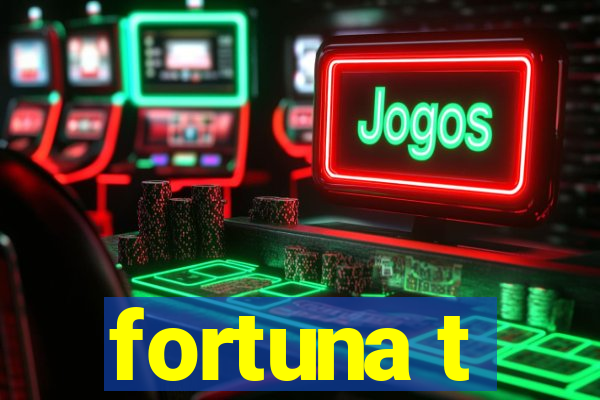 fortuna t