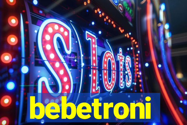 bebetroni