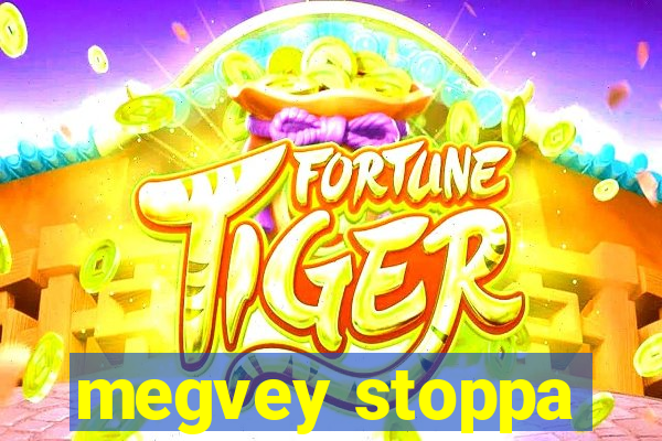 megvey stoppa