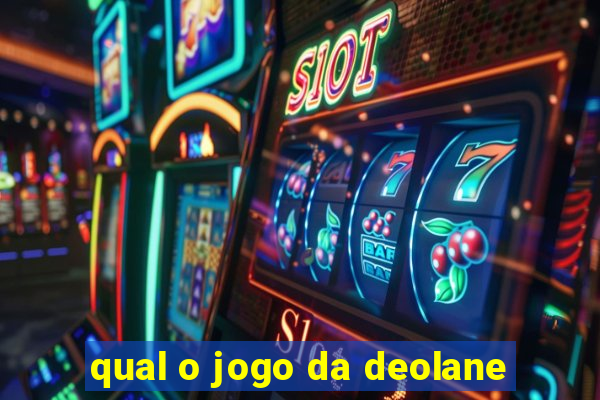 qual o jogo da deolane