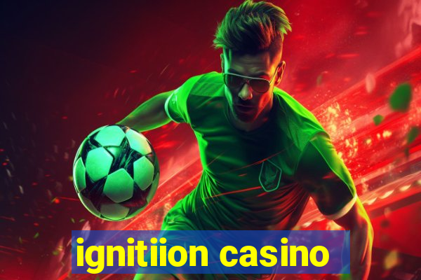 ignitiion casino