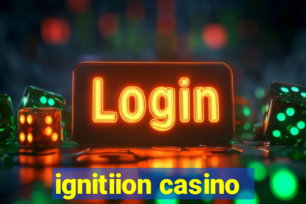 ignitiion casino