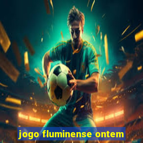 jogo fluminense ontem