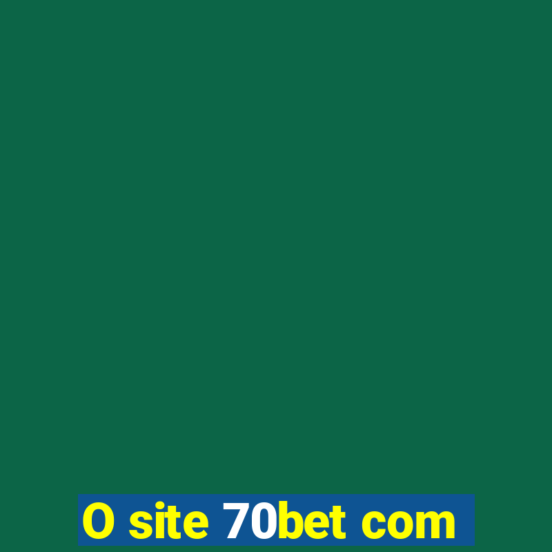 O site 70bet com