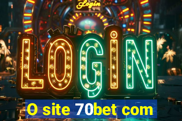 O site 70bet com