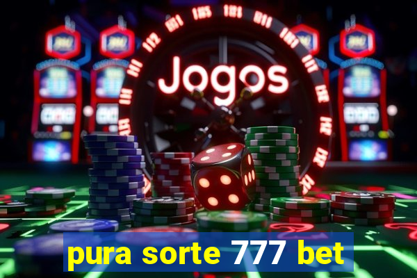 pura sorte 777 bet