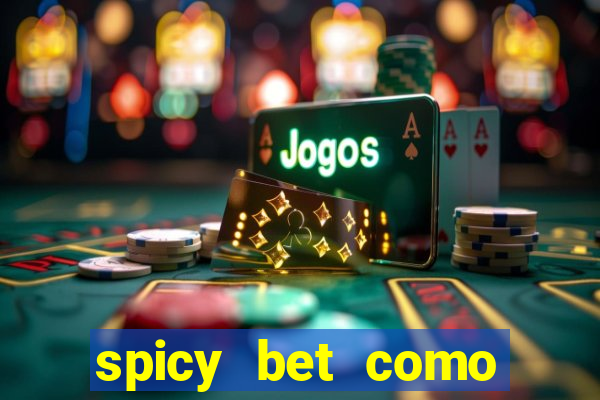 spicy bet como sacar dinheiro