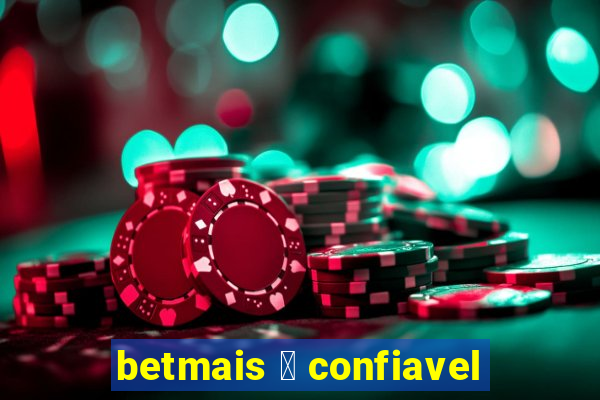 betmais 茅 confiavel