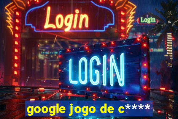 google jogo de c****