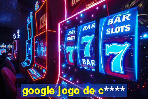 google jogo de c****