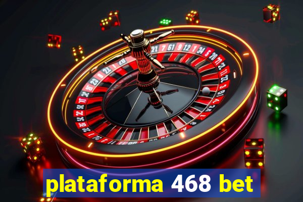 plataforma 468 bet