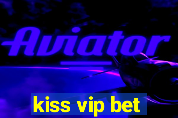 kiss vip bet