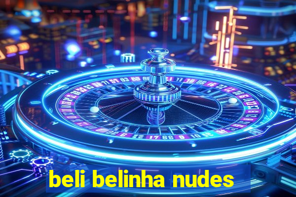 beli belinha nudes