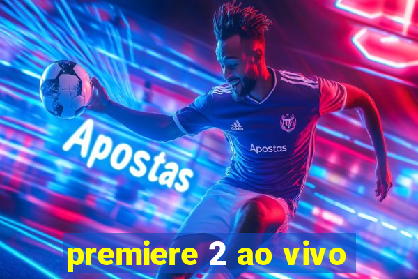 premiere 2 ao vivo