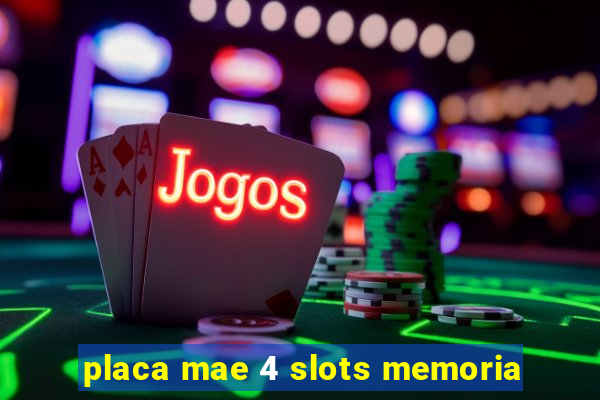 placa mae 4 slots memoria