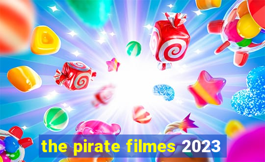 the pirate filmes 2023